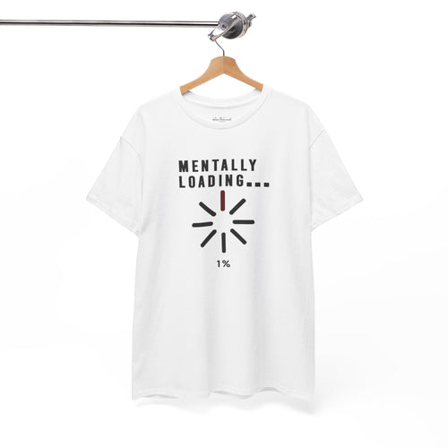 Mentally Loading Tee — 'Mentally Loading... 1%' Graphic T-Shirt